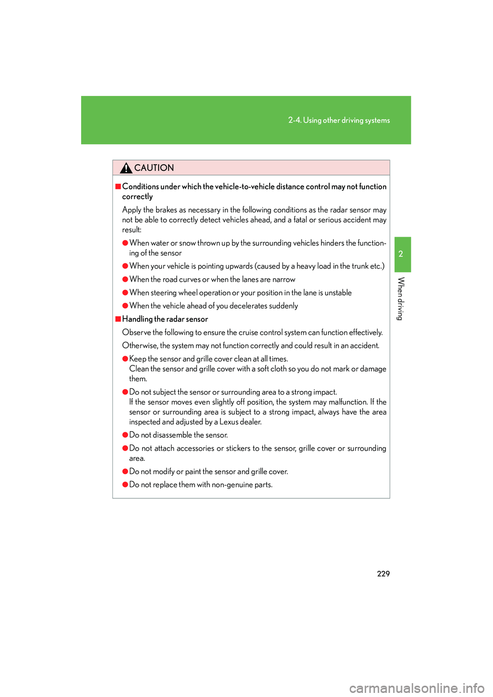 Lexus HS250h 2012 Owners Manual 229
2-4. Using other driving systems
2
When driving
HS250h_U_75050U
CAUTION
■Conditions under which the vehicle-to-vehicle distance control may not function
correctly
Apply the brakes as necessary i Lexus HS250h 2012 Owners Manual 229
2-4. Using other driving systems
2
When driving
HS250h_U_75050U
CAUTION
■Conditions under which the vehicle-to-vehicle distance control may not function
correctly
Apply the brakes as necessary i