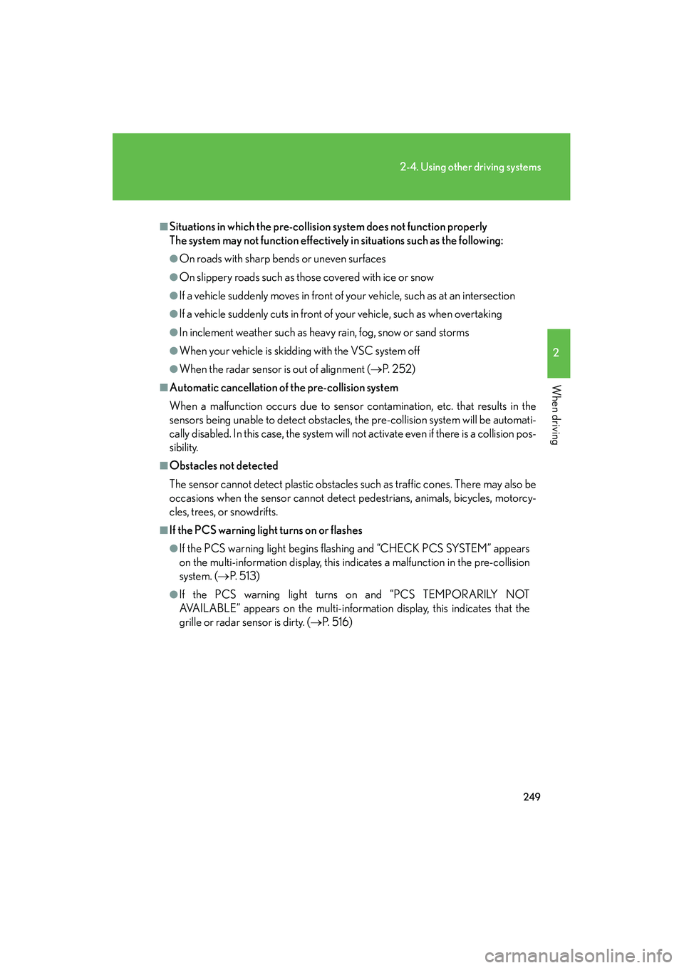Lexus HS250h 2012 Service Manual 249
2-4. Using other driving systems
2
When driving
HS250h_U_75050U
■Situations in which the pre-collision system does not function properly
The system may not function effectively in situations su Lexus HS250h 2012 Service Manual 249
2-4. Using other driving systems
2
When driving
HS250h_U_75050U
■Situations in which the pre-collision system does not function properly
The system may not function effectively in situations su
