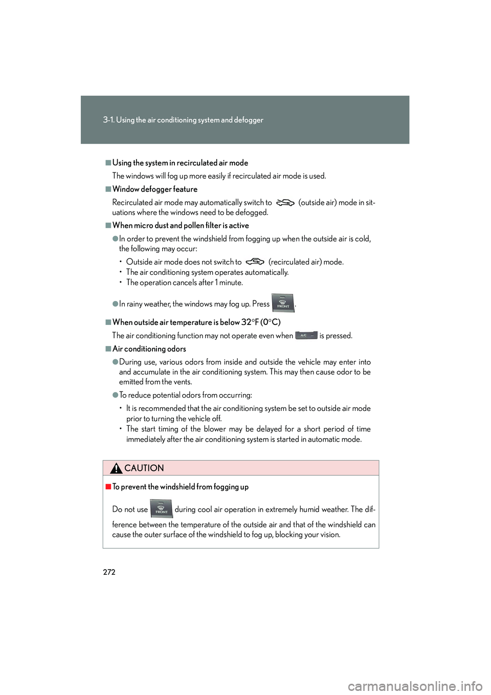 Lexus HS250h 2012 Owners Manual 272
3-1. Using the air conditioning system and defogger
HS250h_U_75050U
■Using the system in recirculated air mode
The windows will fog up more easily if recirculated air mode is used.
■Window def Lexus HS250h 2012 Owners Manual 272
3-1. Using the air conditioning system and defogger
HS250h_U_75050U
■Using the system in recirculated air mode
The windows will fog up more easily if recirculated air mode is used.
■Window def