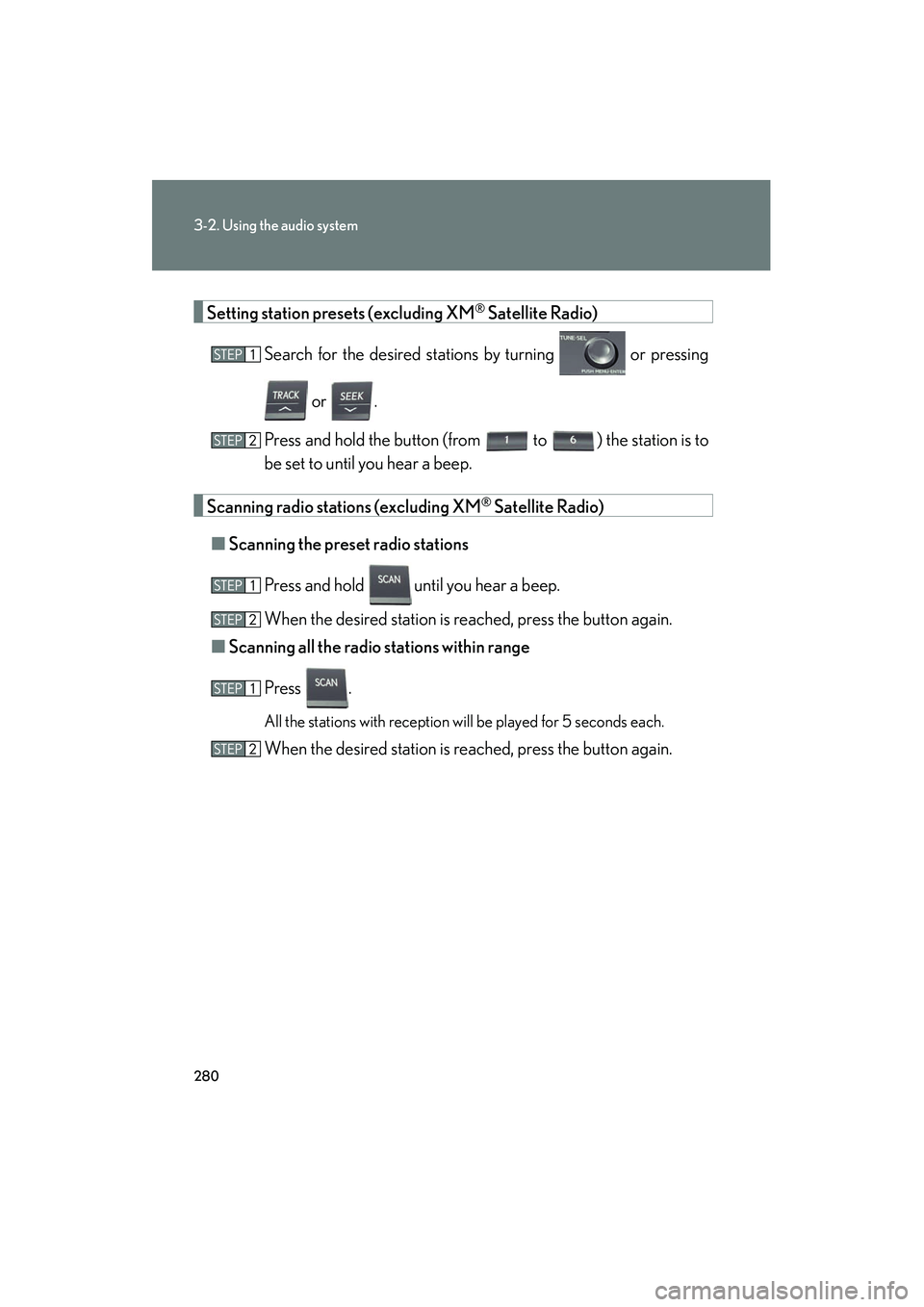 Lexus HS250h 2012 Owners Manual 280
3-2. Using the audio system
HS250h_U_75050U
Setting station presets (excluding XM® Satellite Radio)
Search for the desired stations by turning or pressing
or .
Press and hold the button (from Lexus HS250h 2012 Owners Manual 280
3-2. Using the audio system
HS250h_U_75050U
Setting station presets (excluding XM® Satellite Radio)
Search for the desired stations by turning or pressing
or .
Press and hold the button (from