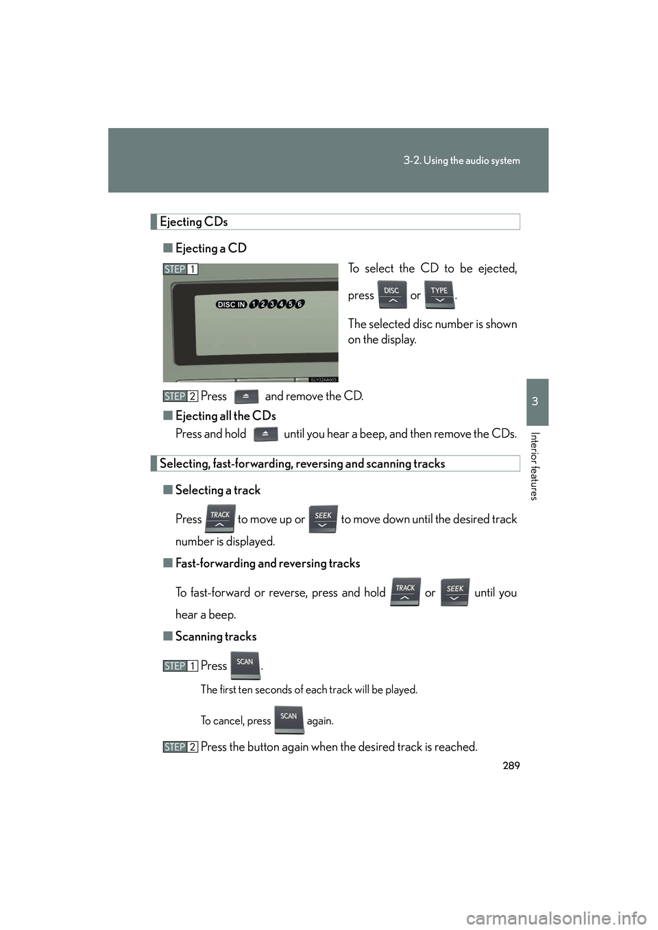 Lexus HS250h 2012 Workshop Manual 289
3-2. Using the audio system
3
Interior features
HS250h_U_75050U
Ejecting CDs■ Ejecting a CD
To select the CD to be ejected,
press or .
The selected disc number is shown
on the display.
Press Lexus HS250h 2012 Workshop Manual 289
3-2. Using the audio system
3
Interior features
HS250h_U_75050U
Ejecting CDs■ Ejecting a CD
To select the CD to be ejected,
press or .
The selected disc number is shown
on the display.
Press