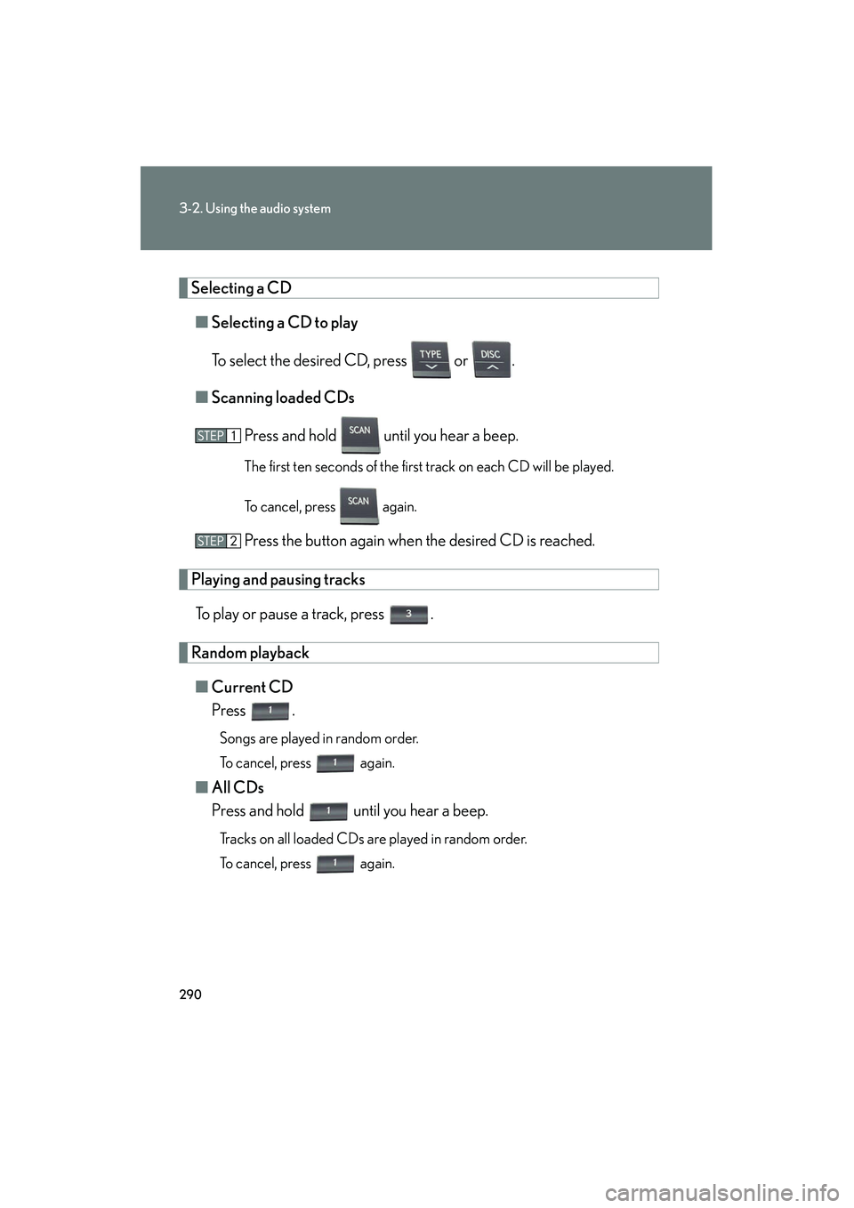 Lexus HS250h 2012  Owners Manual 290
3-2. Using the audio system
HS250h_U_75050U
Selecting a CD■ Selecting a CD to play
To select the desired CD, press   or  .
■ Scanning loaded CDs
Press and hold   until you hear a beep.
The fir