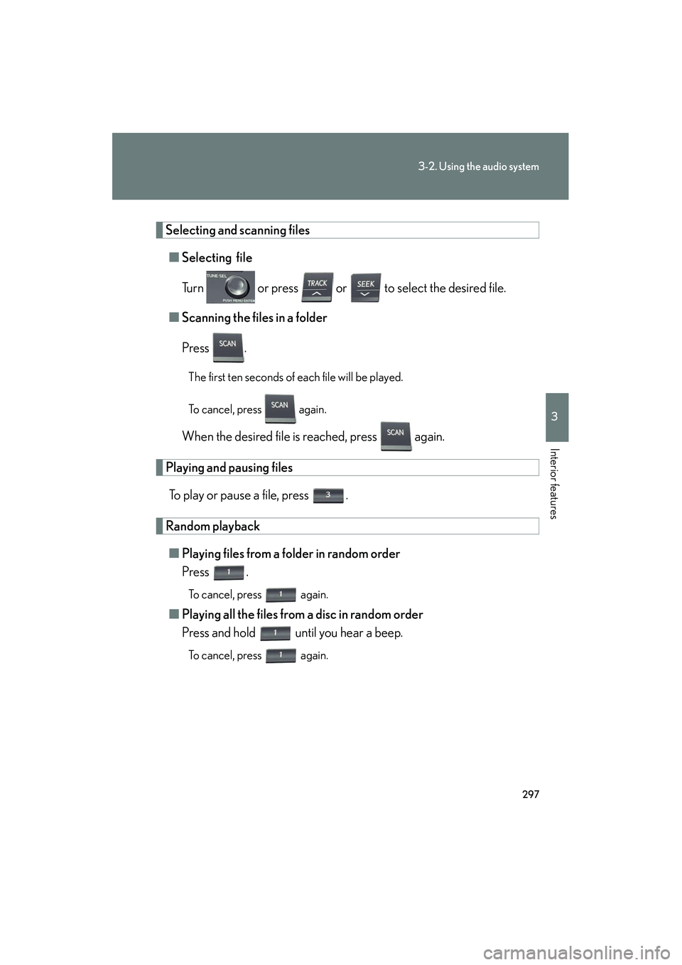 Lexus HS250h 2012  Owners Manual 297
3-2. Using the audio system
3
Interior features
HS250h_U_75050U
Selecting and scanning files■ Selecting  file
Turn   or press   or   to select the desired file.
■ Scanning the files in a folde