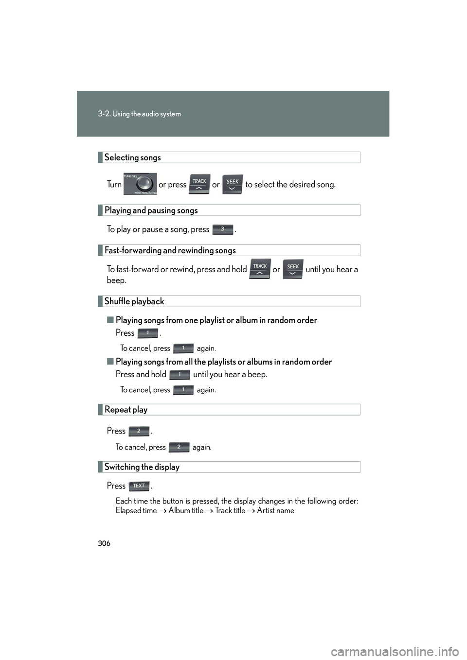 Lexus HS250h 2012 Repair Manual 306
3-2. Using the audio system
HS250h_U_75050U
Selecting songsTurn or press or to select the desired song.
Playing and pausing songsTo play or pause a song, press .
Fast-forwarding and rewindi Lexus HS250h 2012 Repair Manual 306
3-2. Using the audio system
HS250h_U_75050U
Selecting songsTurn or press or to select the desired song.
Playing and pausing songsTo play or pause a song, press .
Fast-forwarding and rewindi
