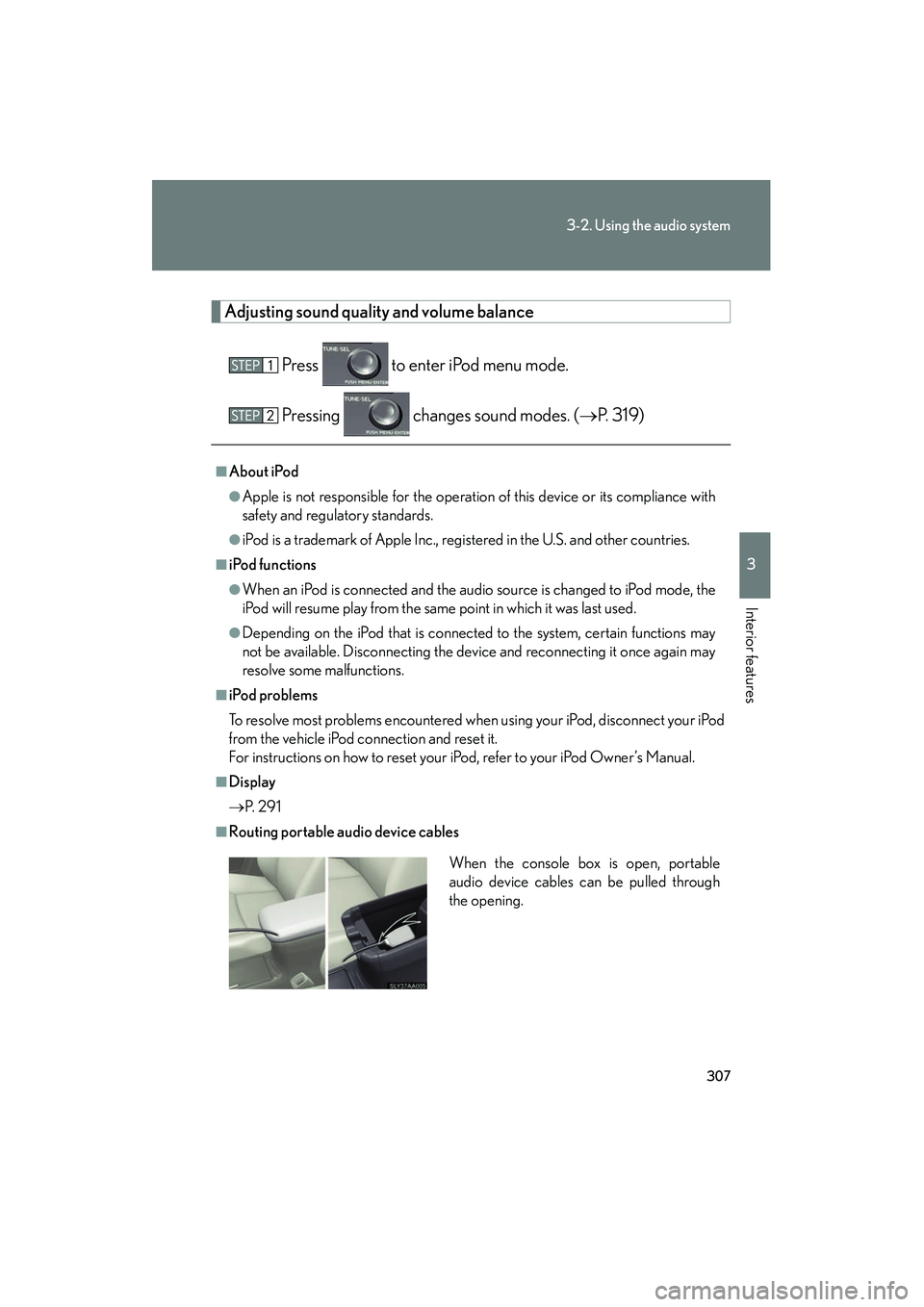 Lexus HS250h 2012 Repair Manual 307
3-2. Using the audio system
3
Interior features
HS250h_U_75050U
Adjusting sound quality and volume balancePress to enter iPod menu mode.
Pressing changes sound modes. ( →P. 319)
■About iPo Lexus HS250h 2012 Repair Manual 307
3-2. Using the audio system
3
Interior features
HS250h_U_75050U
Adjusting sound quality and volume balancePress to enter iPod menu mode.
Pressing changes sound modes. ( →P. 319)
■About iPo