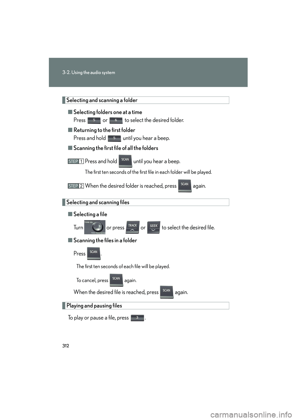 Lexus HS250h 2012 Owners Manual 312
3-2. Using the audio system
HS250h_U_75050U
Selecting and scanning a folder■ Selecting folders one at a time
Press or to select the desired folder.
■ Returning to the first folder
Press an Lexus HS250h 2012 Owners Manual 312
3-2. Using the audio system
HS250h_U_75050U
Selecting and scanning a folder■ Selecting folders one at a time
Press or to select the desired folder.
■ Returning to the first folder
Press an