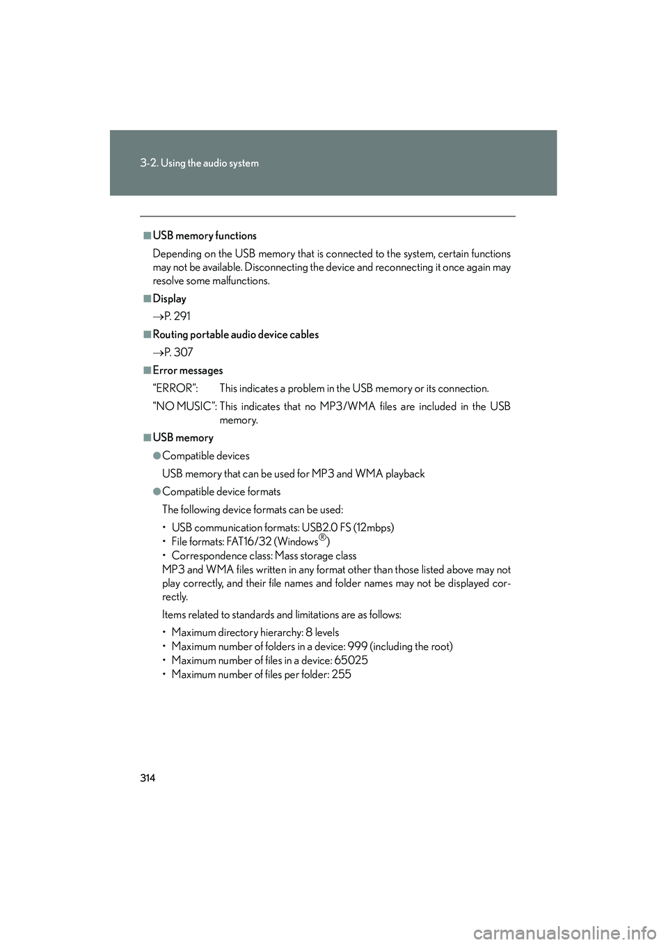 Lexus HS250h 2012 Repair Manual 314
3-2. Using the audio system
HS250h_U_75050U
■USB memory functions
Depending on the USB memory that is connected to the system, certain functions
may not be available. Disconnecting the device an Lexus HS250h 2012 Repair Manual 314
3-2. Using the audio system
HS250h_U_75050U
■USB memory functions
Depending on the USB memory that is connected to the system, certain functions
may not be available. Disconnecting the device an