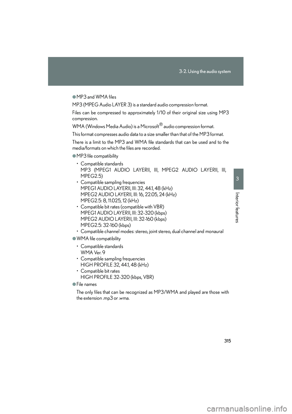 Lexus HS250h 2012 Owners Manual 315
3-2. Using the audio system
3
Interior features
HS250h_U_75050U
●MP3 and WMA files
MP3 (MPEG Audio LAYER 3) is a standard audio compression format.
Files can be compressed to approximately 1 /10 Lexus HS250h 2012 Owners Manual 315
3-2. Using the audio system
3
Interior features
HS250h_U_75050U
●MP3 and WMA files
MP3 (MPEG Audio LAYER 3) is a standard audio compression format.
Files can be compressed to approximately 1 /10