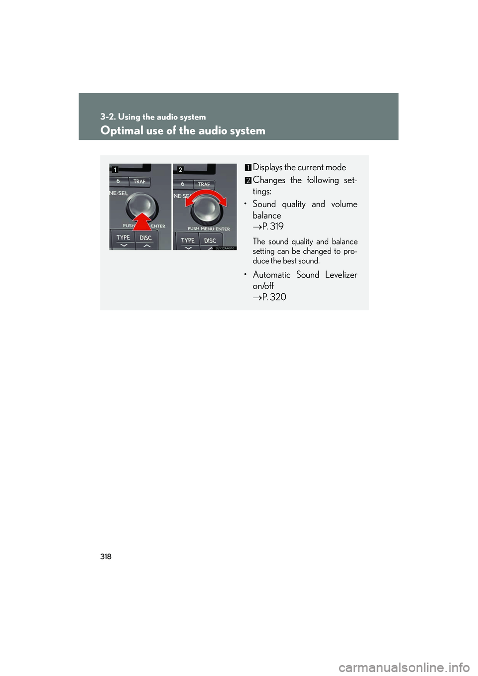 Lexus HS250h 2012 Repair Manual 318
3-2. Using the audio system
HS250h_U_75050U
Optimal use of the audio system
Displays the current mode
Changes the following set-
tings:
• Sound quality and volume balance
→ P. 319
The sound q Lexus HS250h 2012 Repair Manual 318
3-2. Using the audio system
HS250h_U_75050U
Optimal use of the audio system
Displays the current mode
Changes the following set-
tings:
• Sound quality and volume balance
→ P. 319
The sound q