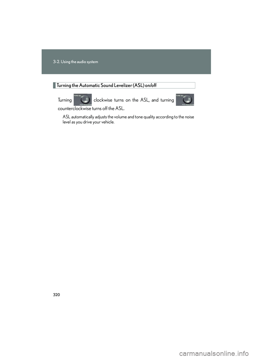 Lexus HS250h 2012 Owners Manual 320
3-2. Using the audio system
HS250h_U_75050U
Turning the Automatic Sound Levelizer (ASL) on/offTurning clockwise turns on the ASL, and turning
counterclockwise turns off the ASL.
ASL automatical Lexus HS250h 2012 Owners Manual 320
3-2. Using the audio system
HS250h_U_75050U
Turning the Automatic Sound Levelizer (ASL) on/offTurning clockwise turns on the ASL, and turning
counterclockwise turns off the ASL.
ASL automatical