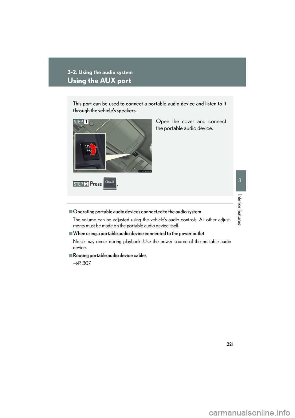 Lexus HS250h 2012 Owners Manual 321
3-2. Using the audio system
3
Interior features
HS250h_U_75050U
Using the AUX port
■Operating portable audio devices connected to the audio system
The volume can be adjusted using the vehicle’ Lexus HS250h 2012 Owners Manual 321
3-2. Using the audio system
3
Interior features
HS250h_U_75050U
Using the AUX port
■Operating portable audio devices connected to the audio system
The volume can be adjusted using the vehicle’