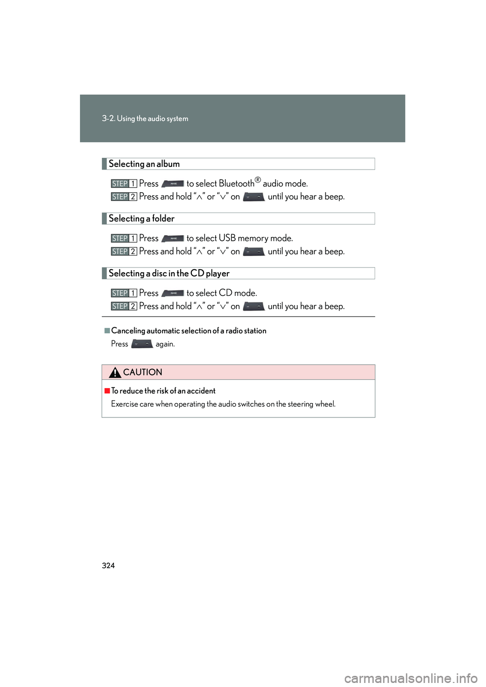 Lexus HS250h 2012 Owners Manual 324
3-2. Using the audio system
HS250h_U_75050U
Selecting an albumPress to select Bluetooth
® audio mode.
Press and hold “ ∧” or “ ∨” on until you hear a beep.
Selecting a folder
Pres Lexus HS250h 2012 Owners Manual 324
3-2. Using the audio system
HS250h_U_75050U
Selecting an albumPress to select Bluetooth
® audio mode.
Press and hold “ ∧” or “ ∨” on until you hear a beep.
Selecting a folder
Pres