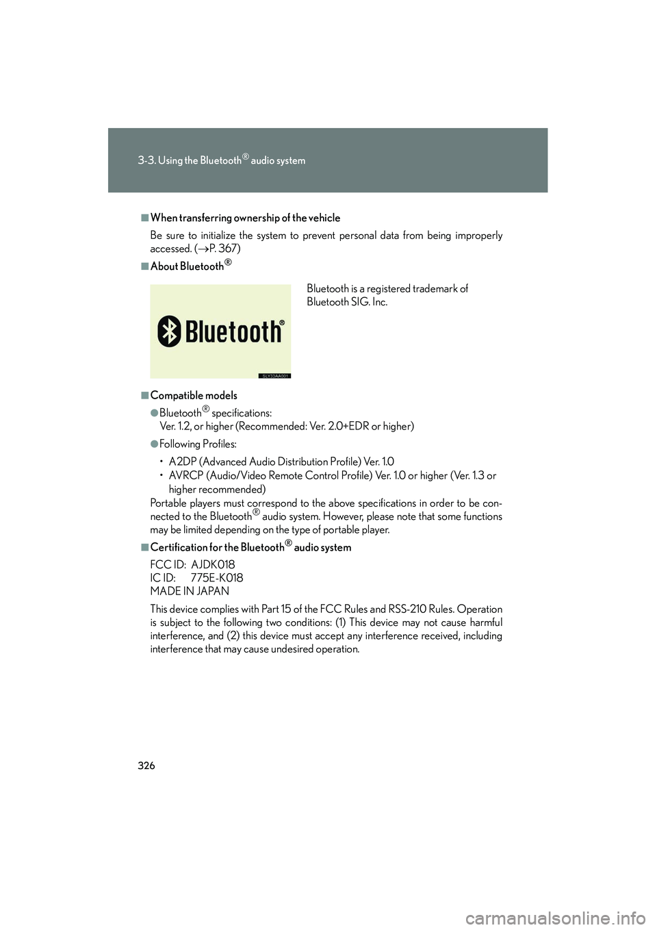 Lexus HS250h 2012 User Guide 326
3-3. Using the Bluetooth® audio system
HS250h_U_75050U
■When transferring ownership of the vehicle
Be sure to initialize the system to prevent personal data from being improperly
accessed. (→ Lexus HS250h 2012 User Guide 326
3-3. Using the Bluetooth® audio system
HS250h_U_75050U
■When transferring ownership of the vehicle
Be sure to initialize the system to prevent personal data from being improperly
accessed. (→