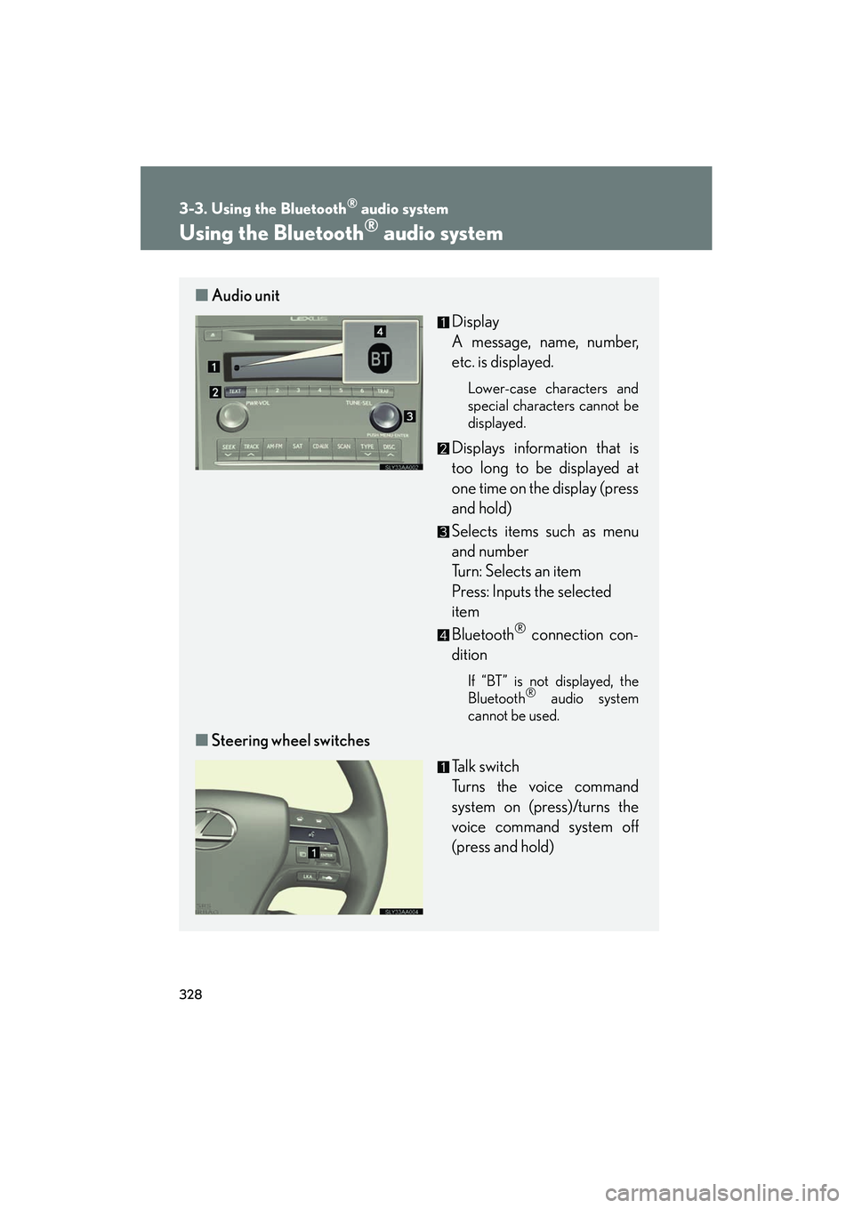 Lexus HS250h 2012 Repair Manual 328
3-3. Using the Bluetooth® audio system
HS250h_U_75050U
Using the Bluetooth® audio system
■Audio unit
Display
A message, name, number,
etc. is displayed.
Lower-case characters and
special char Lexus HS250h 2012 Repair Manual 328
3-3. Using the Bluetooth® audio system
HS250h_U_75050U
Using the Bluetooth® audio system
■Audio unit
Display
A message, name, number,
etc. is displayed.
Lower-case characters and
special char