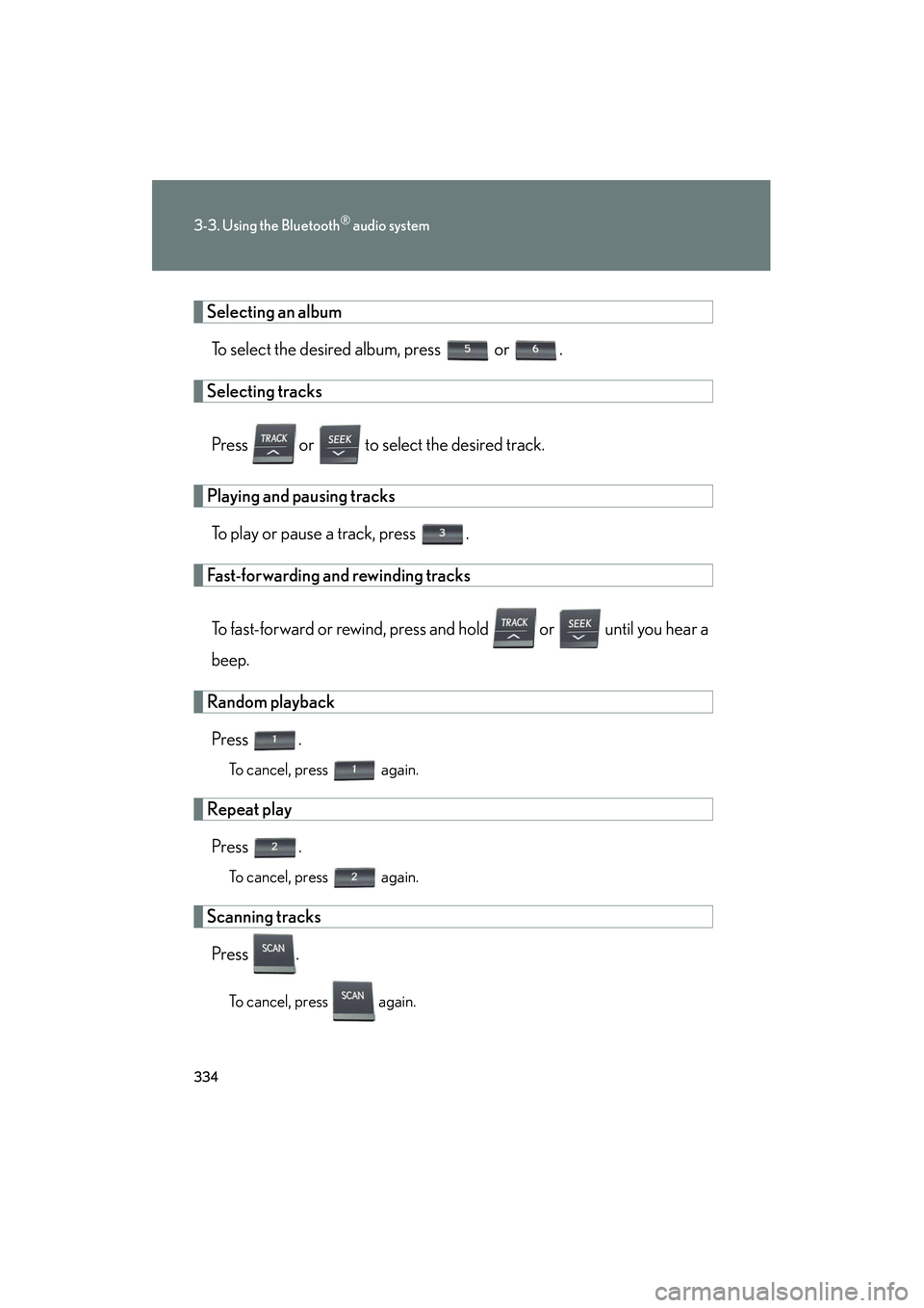 Lexus HS250h 2012 Owners Manual 334
3-3. Using the Bluetooth® audio system
HS250h_U_75050U
Selecting an albumTo select the desired album, press or .
Selecting tracks
Press or to select the desired track.
Playing and pausing Lexus HS250h 2012 Owners Manual 334
3-3. Using the Bluetooth® audio system
HS250h_U_75050U
Selecting an albumTo select the desired album, press or .
Selecting tracks
Press or to select the desired track.
Playing and pausing