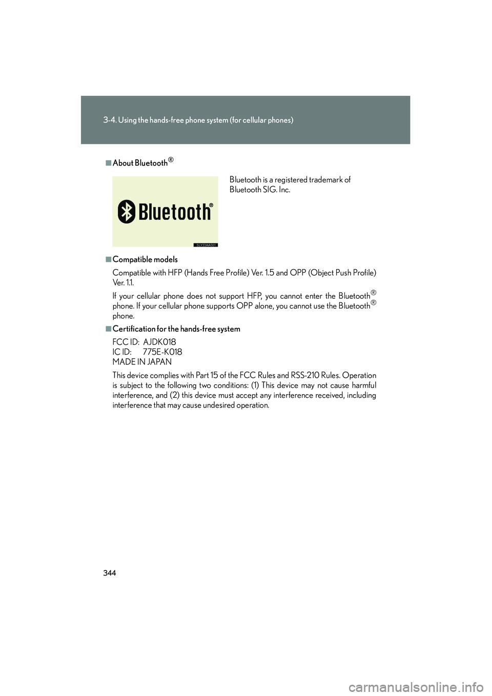 Lexus HS250h 2012 Owners Manual 344
3-4. Using the hands-free phone system (for cellular phones)
HS250h_U_75050U
■About Bluetooth®
■Compatible models
Compatible with HFP (Hands Free Profile) Ver. 1.5 and OPP (Object Push Profil Lexus HS250h 2012 Owners Manual 344
3-4. Using the hands-free phone system (for cellular phones)
HS250h_U_75050U
■About Bluetooth®
■Compatible models
Compatible with HFP (Hands Free Profile) Ver. 1.5 and OPP (Object Push Profil