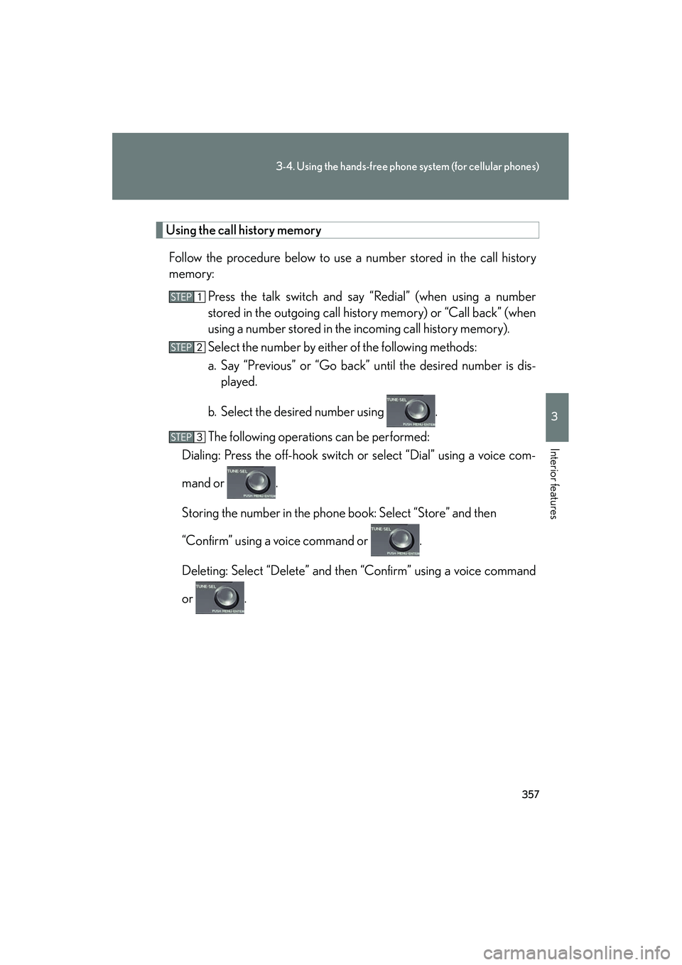 Lexus HS250h 2012 Owners Manual 357
3-4. Using the hands-free phone system (for cellular phones)
3
Interior features
HS250h_U_75050U
Using the call history memoryFollow the procedure below to use a number stored in the call history
Lexus HS250h 2012 Owners Manual 357
3-4. Using the hands-free phone system (for cellular phones)
3
Interior features
HS250h_U_75050U
Using the call history memoryFollow the procedure below to use a number stored in the call history