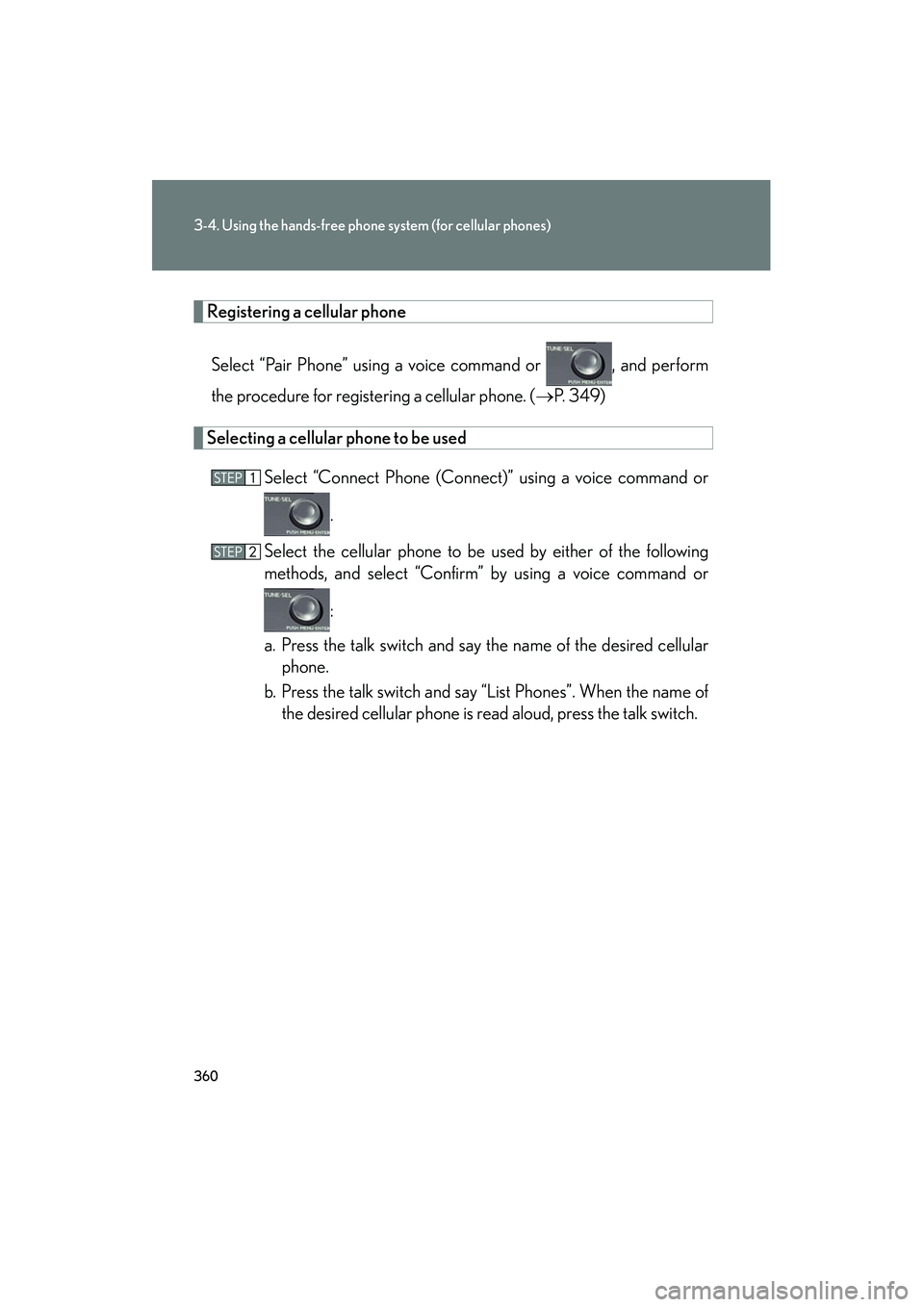 Lexus HS250h 2012 Owners Manual 360
3-4. Using the hands-free phone system (for cellular phones)
HS250h_U_75050U
Registering a cellular phoneSelect “Pair Phone” using a voice command or , and perform
the procedure for registeri Lexus HS250h 2012 Owners Manual 360
3-4. Using the hands-free phone system (for cellular phones)
HS250h_U_75050U
Registering a cellular phoneSelect “Pair Phone” using a voice command or , and perform
the procedure for registeri