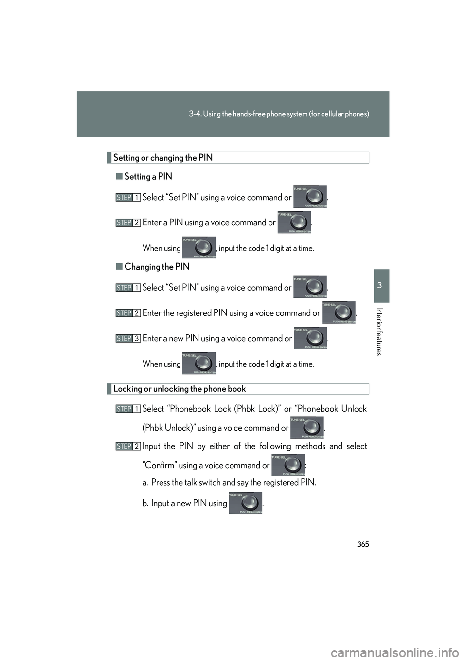 Lexus HS250h 2012 Owners Manual 365
3-4. Using the hands-free phone system (for cellular phones)
3
Interior features
HS250h_U_75050U
Setting or changing the PIN■ Setting a PIN
Select “Set PIN” using a voice command or .
Enter Lexus HS250h 2012 Owners Manual 365
3-4. Using the hands-free phone system (for cellular phones)
3
Interior features
HS250h_U_75050U
Setting or changing the PIN■ Setting a PIN
Select “Set PIN” using a voice command or .
Enter