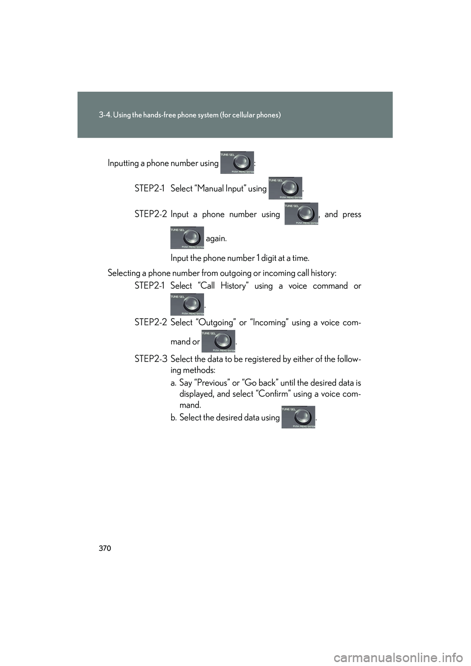 Lexus HS250h 2012 Manual PDF 370
3-4. Using the hands-free phone system (for cellular phones)
HS250h_U_75050UInputting a phone number using :
STEP2-1 Select “Manual Input” using .
STEP2-2 Input a phone number using , and p Lexus HS250h 2012 Manual PDF 370
3-4. Using the hands-free phone system (for cellular phones)
HS250h_U_75050UInputting a phone number using :
STEP2-1 Select “Manual Input” using .
STEP2-2 Input a phone number using , and p