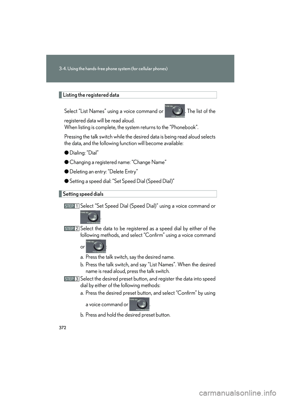Lexus HS250h 2012 Owners Manual 372
3-4. Using the hands-free phone system (for cellular phones)
HS250h_U_75050U
Listing the registered dataSelect “List Names” using a voice command or . The list of the
registered data will be Lexus HS250h 2012 Owners Manual 372
3-4. Using the hands-free phone system (for cellular phones)
HS250h_U_75050U
Listing the registered dataSelect “List Names” using a voice command or . The list of the
registered data will be
