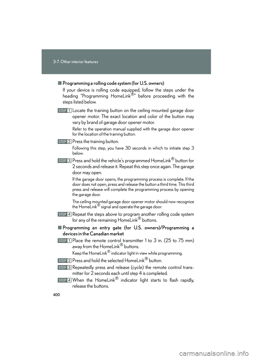 Lexus HS250h 2012 Owners Manual 400
3-7. Other interior features
HS250h_U_75050U■
Programming a rolling code system (for U.S. owners)
If your device is rolling code equipped, follow the steps under the
heading “Programming Home Lexus HS250h 2012 Owners Manual 400
3-7. Other interior features
HS250h_U_75050U■
Programming a rolling code system (for U.S. owners)
If your device is rolling code equipped, follow the steps under the
heading “Programming Home