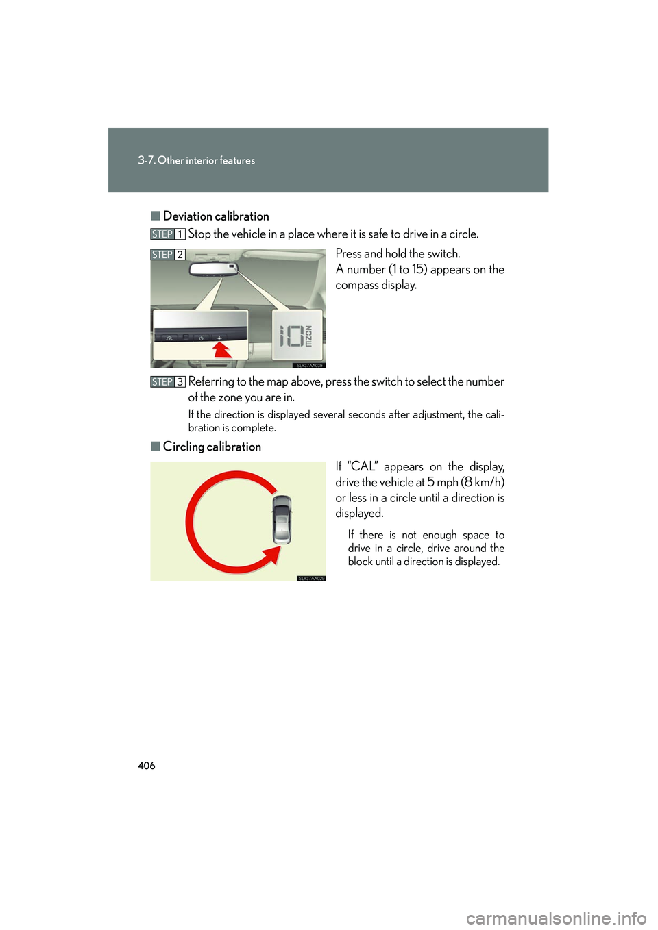 Lexus HS250h 2012 Manual Online 406
3-7. Other interior features
HS250h_U_75050U■
Deviation calibration
Stop the vehicle in a place where it is safe to drive in a circle.
Press and hold the switch.
A number (1 to 15) appears on t Lexus HS250h 2012 Manual Online 406
3-7. Other interior features
HS250h_U_75050U■
Deviation calibration
Stop the vehicle in a place where it is safe to drive in a circle.
Press and hold the switch.
A number (1 to 15) appears on t