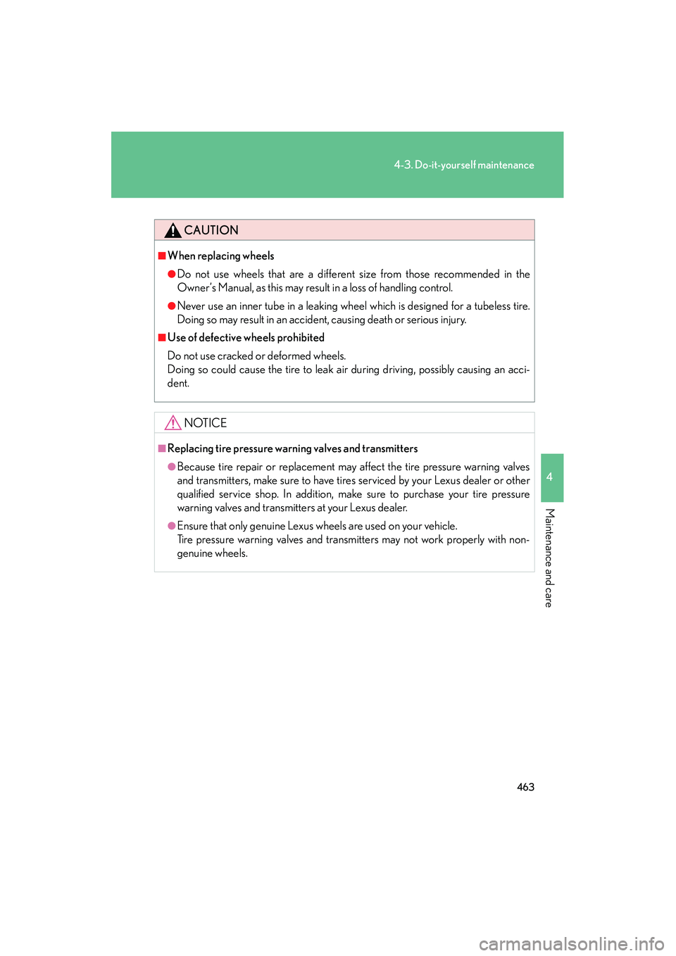 Lexus HS250h 2012 Owners Manual 463
4-3. Do-it-yourself maintenance
4
Maintenance and care
HS250h_U_75050U
CAUTION
■When replacing wheels
●Do not use wheels that are a different size from those recommended in the
Owner’s Manua Lexus HS250h 2012 Owners Manual 463
4-3. Do-it-yourself maintenance
4
Maintenance and care
HS250h_U_75050U
CAUTION
■When replacing wheels
●Do not use wheels that are a different size from those recommended in the
Owner’s Manua