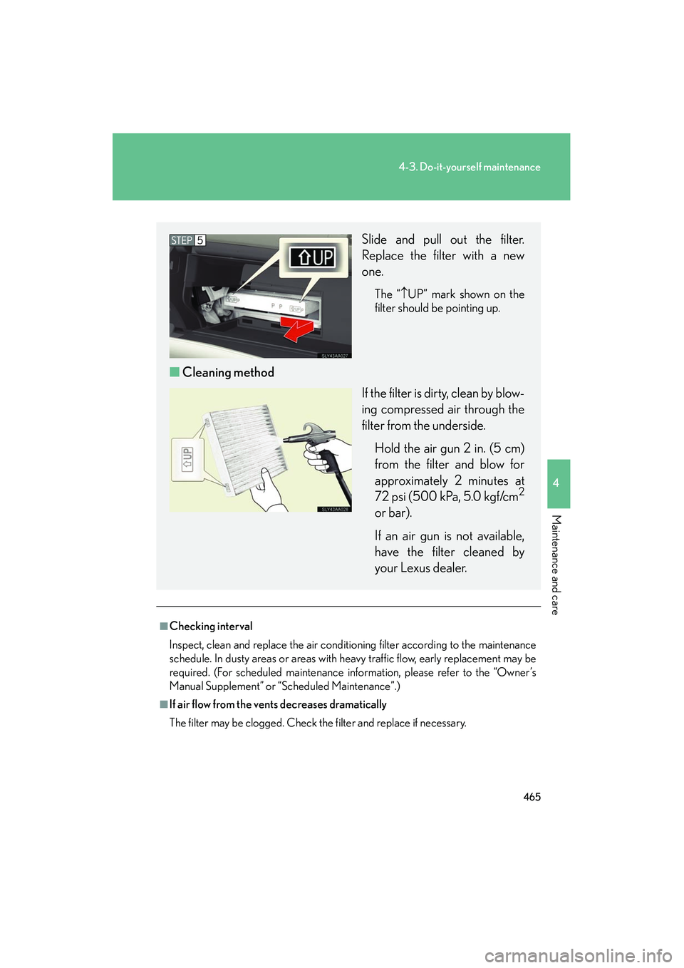 Lexus HS250h 2012 Owners Manual 465
4-3. Do-it-yourself maintenance
4
Maintenance and care
HS250h_U_75050U
■Checking interval
Inspect, clean and replace the air conditioning filter according to the maintenance
schedule. In dusty a Lexus HS250h 2012 Owners Manual 465
4-3. Do-it-yourself maintenance
4
Maintenance and care
HS250h_U_75050U
■Checking interval
Inspect, clean and replace the air conditioning filter according to the maintenance
schedule. In dusty a