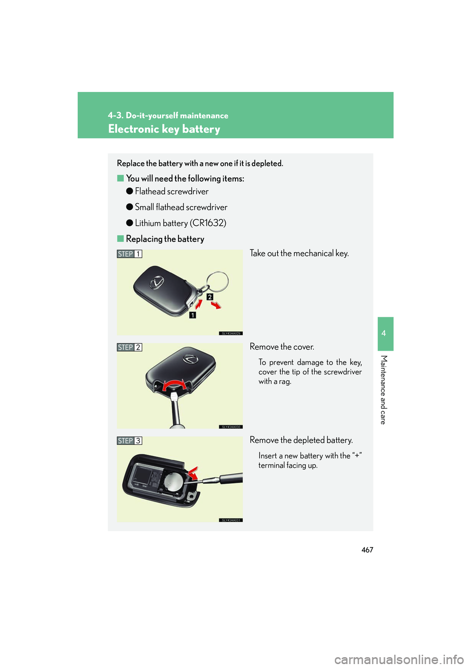 Lexus HS250h 2012 Owners Manual 467
4-3. Do-it-yourself maintenance
4
Maintenance and care
HS250h_U_75050U
Electronic key battery
Replace the battery with a new one if it is depleted.
■You will need th e following items:
● Flath Lexus HS250h 2012 Owners Manual 467
4-3. Do-it-yourself maintenance
4
Maintenance and care
HS250h_U_75050U
Electronic key battery
Replace the battery with a new one if it is depleted.
■You will need th e following items:
● Flath