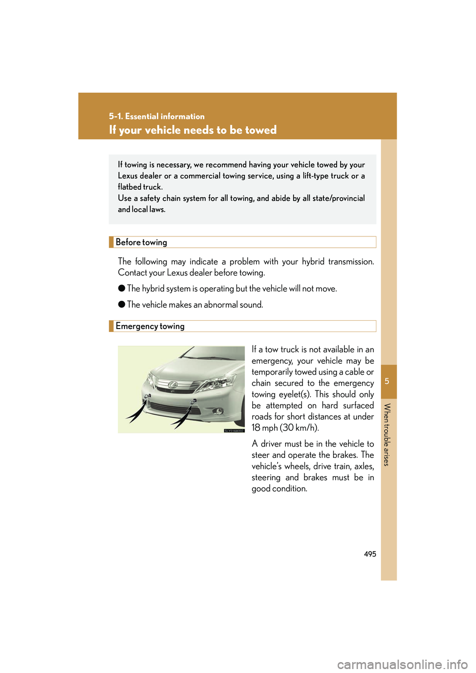 Lexus HS250h 2012 Owners Manual 5
When trouble arises
495
5-1. Essential information
HS250h_U_75050U
If your vehicle needs to be towed
Before towingThe following may indicate a problem with your hybrid transmission.
Contact your Lex Lexus HS250h 2012 Owners Manual 5
When trouble arises
495
5-1. Essential information
HS250h_U_75050U
If your vehicle needs to be towed
Before towingThe following may indicate a problem with your hybrid transmission.
Contact your Lex