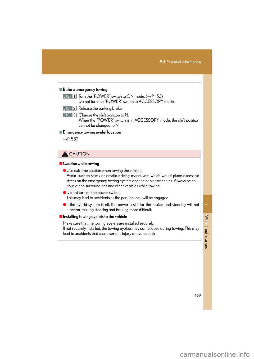 Lexus HS250h 2012 Owners Manual 5
When trouble arises
499
5-1. Essential information
HS250h_U_75050U
■Before emergency towingTurn the “POWER” switch to ON mode. ( →P. 1 5 3 )
Do not turn the “POWER” switch to ACCESSORY Lexus HS250h 2012 Owners Manual 5
When trouble arises
499
5-1. Essential information
HS250h_U_75050U
■Before emergency towingTurn the “POWER” switch to ON mode. ( →P. 1 5 3 )
Do not turn the “POWER” switch to ACCESSORY