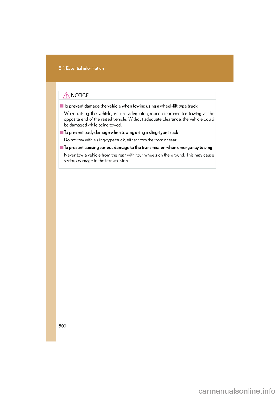 Lexus HS250h 2012 Owners Manual 500
5-1. Essential information
HS250h_U_75050U
NOTICE
■To prevent damage the vehicle when towing using a wheel-lift type truck
When raising the vehicle, ensure adequate ground clearance for towing a Lexus HS250h 2012 Owners Manual 500
5-1. Essential information
HS250h_U_75050U
NOTICE
■To prevent damage the vehicle when towing using a wheel-lift type truck
When raising the vehicle, ensure adequate ground clearance for towing a