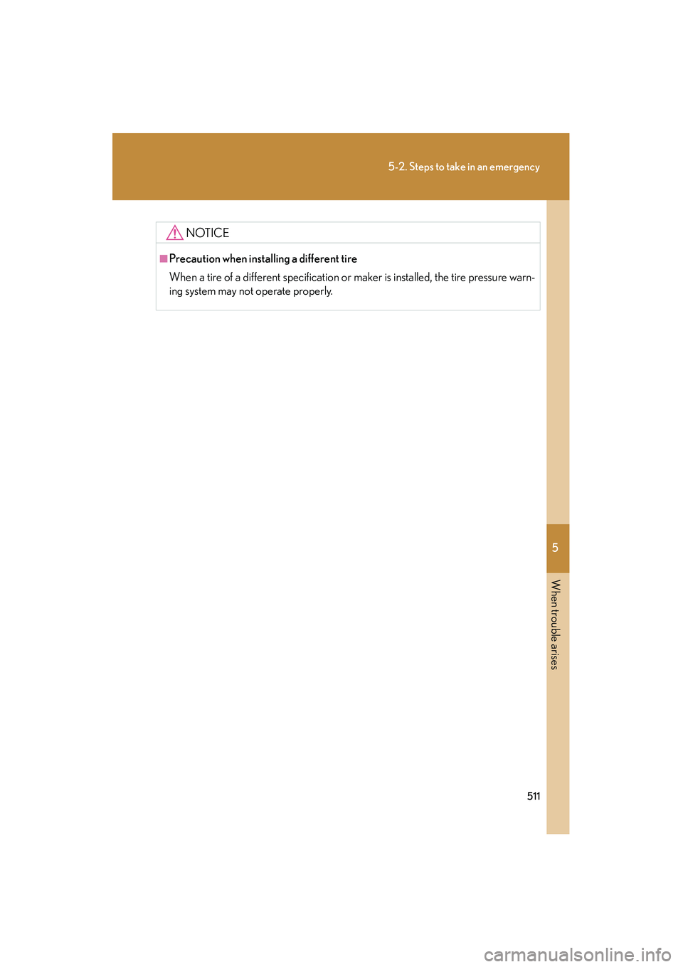 Lexus HS250h 2012 Owners Manual 5
When trouble arises
511
5-2. Steps to take in an emergency
HS250h_U_75050U
NOTICE
■Precaution when installing a different tire
When a tire of a different specification or maker is installed, the t Lexus HS250h 2012 Owners Manual 5
When trouble arises
511
5-2. Steps to take in an emergency
HS250h_U_75050U
NOTICE
■Precaution when installing a different tire
When a tire of a different specification or maker is installed, the t