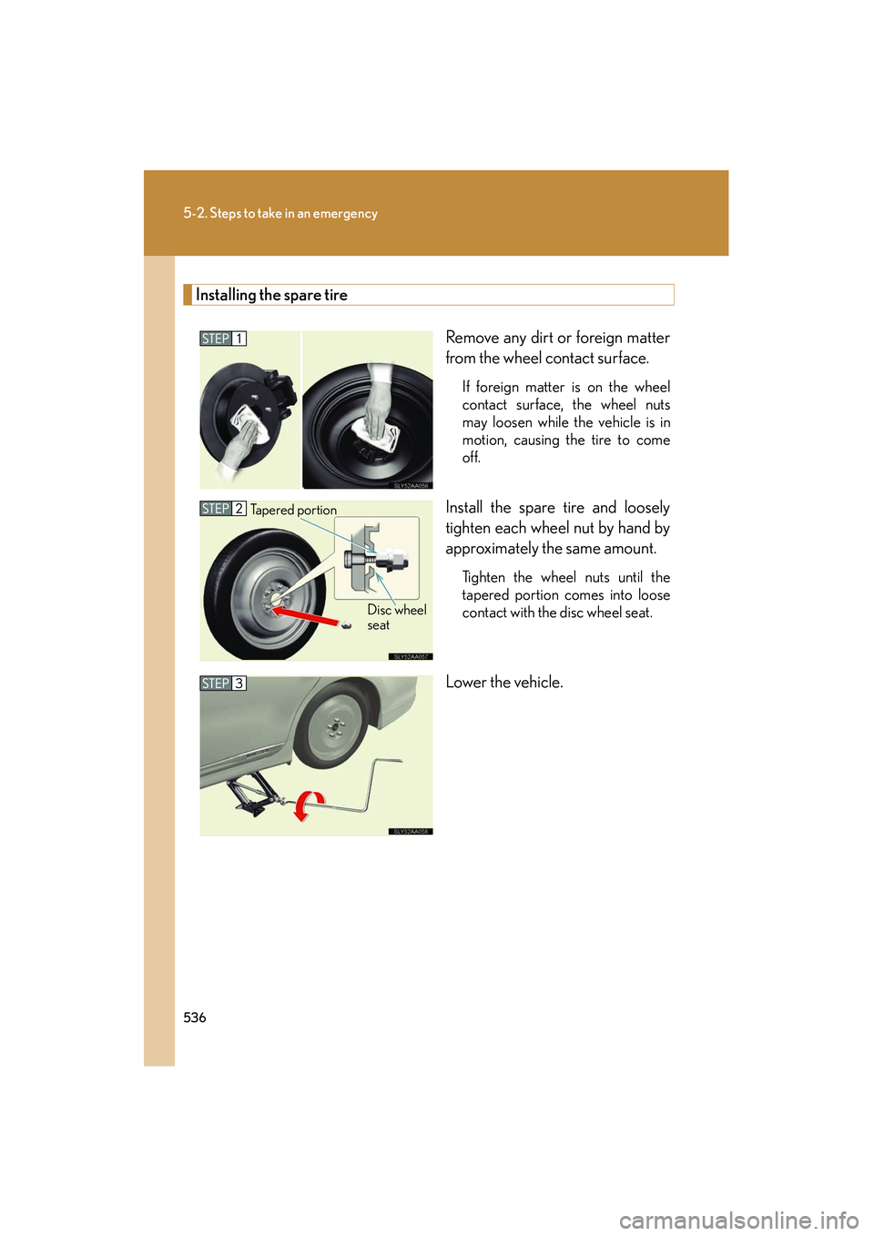 Lexus HS250h 2012 Owners Manual 536
5-2. Steps to take in an emergency
HS250h_U_75050U
Installing the spare tireRemove any dirt or foreign matter
from the wheel contact surface.
If foreign matter is on the wheel
contact surface, the Lexus HS250h 2012 Owners Manual 536
5-2. Steps to take in an emergency
HS250h_U_75050U
Installing the spare tireRemove any dirt or foreign matter
from the wheel contact surface.
If foreign matter is on the wheel
contact surface, the