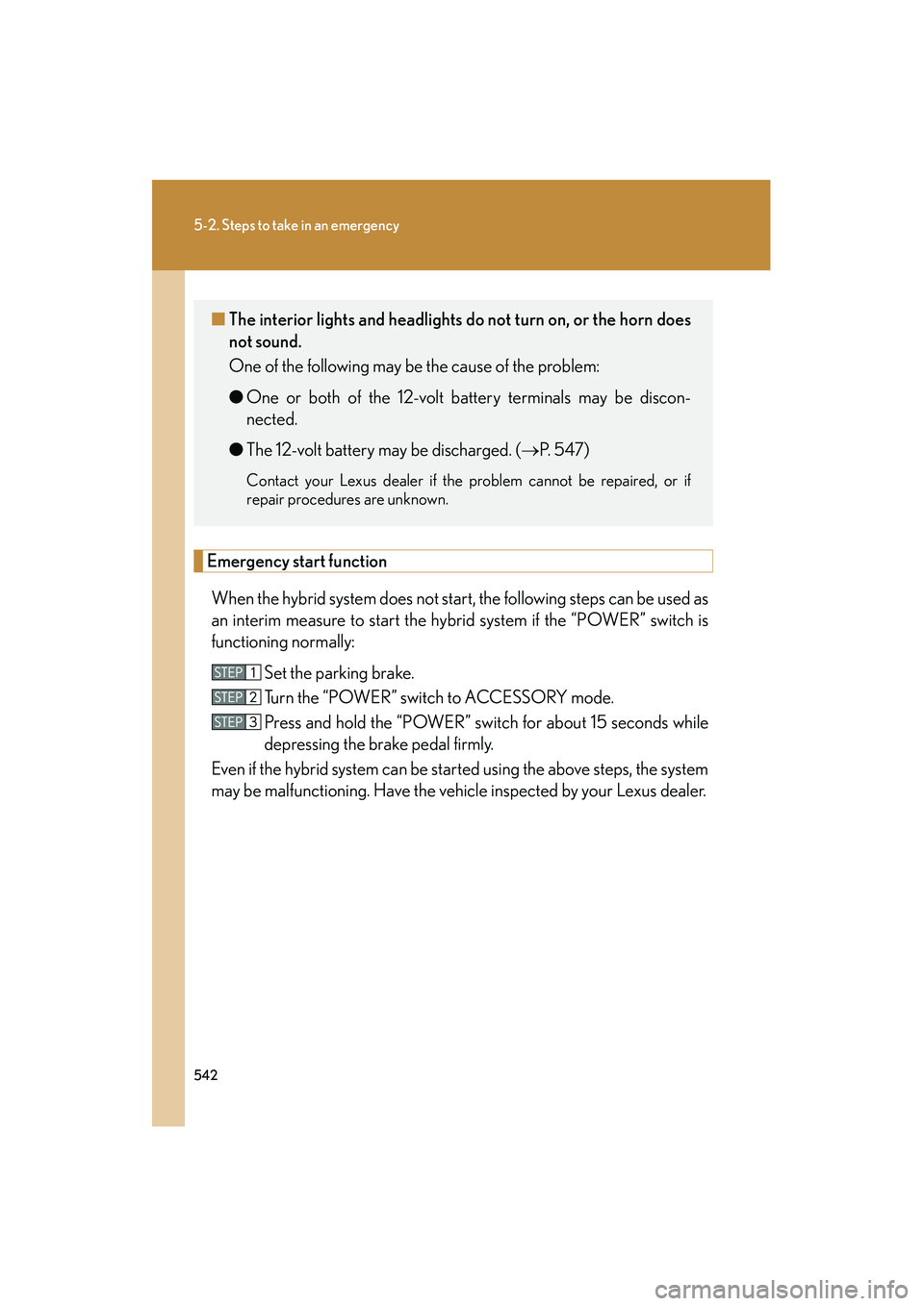 Lexus HS250h 2012 Owners Manual 542
5-2. Steps to take in an emergency
HS250h_U_75050U
Emergency start functionWhen the hybrid system does not start, the following steps can be used as
an interim measure to start the hybrid system i Lexus HS250h 2012 Owners Manual 542
5-2. Steps to take in an emergency
HS250h_U_75050U
Emergency start functionWhen the hybrid system does not start, the following steps can be used as
an interim measure to start the hybrid system i