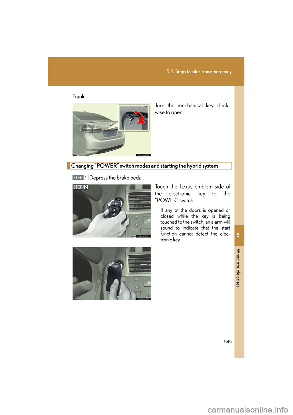 Lexus HS250h 2012 Repair Manual 5
When trouble arises
545
5-2. Steps to take in an emergency
HS250h_U_75050UTr u n k
Turn the mechanical key clock-
wise to open.
Changing “POWER” switch modes and starting the hybrid system
Depre Lexus HS250h 2012 Repair Manual 5
When trouble arises
545
5-2. Steps to take in an emergency
HS250h_U_75050UTr u n k
Turn the mechanical key clock-
wise to open.
Changing “POWER” switch modes and starting the hybrid system
Depre
