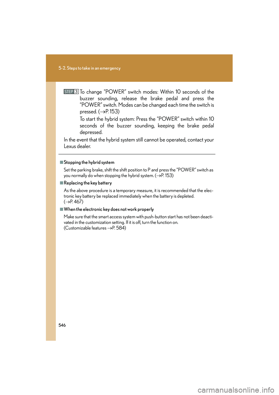 Lexus HS250h 2012 Repair Manual 546
5-2. Steps to take in an emergency
HS250h_U_75050UTo change “POWER” switch modes: Within 10 seconds of the
buzzer sounding, release the brake pedal and press the
“POWER” switch. Modes can Lexus HS250h 2012 Repair Manual 546
5-2. Steps to take in an emergency
HS250h_U_75050UTo change “POWER” switch modes: Within 10 seconds of the
buzzer sounding, release the brake pedal and press the
“POWER” switch. Modes can