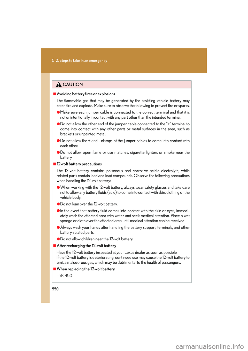 Lexus HS250h 2012 Owners Manual 550
5-2. Steps to take in an emergency
HS250h_U_75050U
CAUTION
■Avoiding battery fires or explosions
The flammable gas that may be generated by the assisting vehicle battery may
catch fire and explo Lexus HS250h 2012 Owners Manual 550
5-2. Steps to take in an emergency
HS250h_U_75050U
CAUTION
■Avoiding battery fires or explosions
The flammable gas that may be generated by the assisting vehicle battery may
catch fire and explo