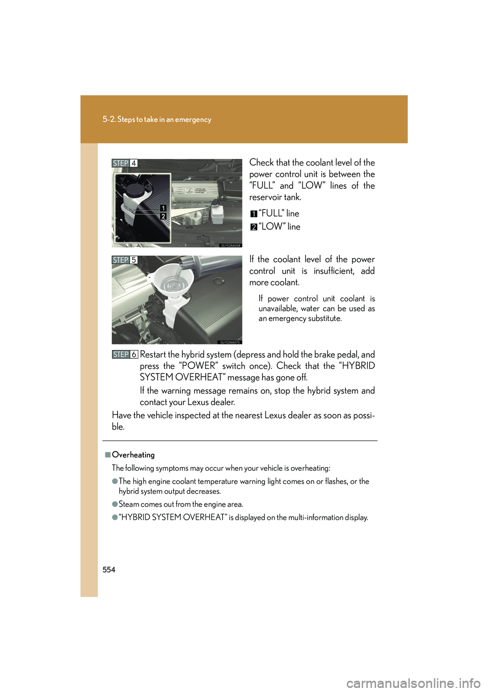 Lexus HS250h 2012 Owners Manual 554
5-2. Steps to take in an emergency
HS250h_U_75050UCheck that the coolant level of the
power control unit is between the
“FULL” and “LOW” lines of the
reservoir tank.
“FULL” line
“LOW Lexus HS250h 2012 Owners Manual 554
5-2. Steps to take in an emergency
HS250h_U_75050UCheck that the coolant level of the
power control unit is between the
“FULL” and “LOW” lines of the
reservoir tank.
“FULL” line
“LOW
