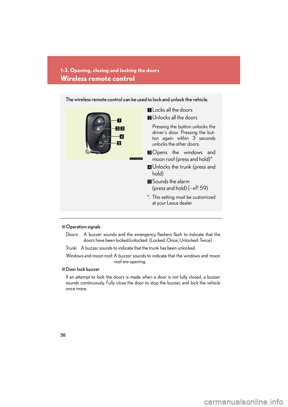 Lexus HS250h 2012 Owners Manual 58
1-3. Opening, closing and locking the doors
HS250h_U_75050U
Wireless remote control
■Operation signals
Doors: A buzzer sounds and the emergency flashers flash to indicate that thedoors have been Lexus HS250h 2012 Owners Manual 58
1-3. Opening, closing and locking the doors
HS250h_U_75050U
Wireless remote control
■Operation signals
Doors: A buzzer sounds and the emergency flashers flash to indicate that thedoors have been