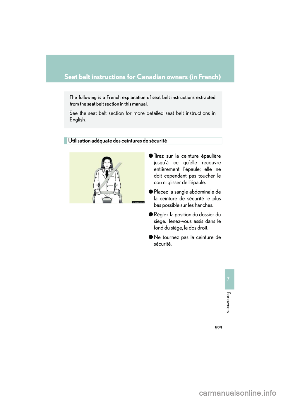 Lexus HS250h 2012  Owners Manual 599
7
HS250h_U_75050U
For owners
Seat belt instructions for Canadian owners (in French)
The following is a French explanation of seat belt instructions extracted
from the seat belt section in this man