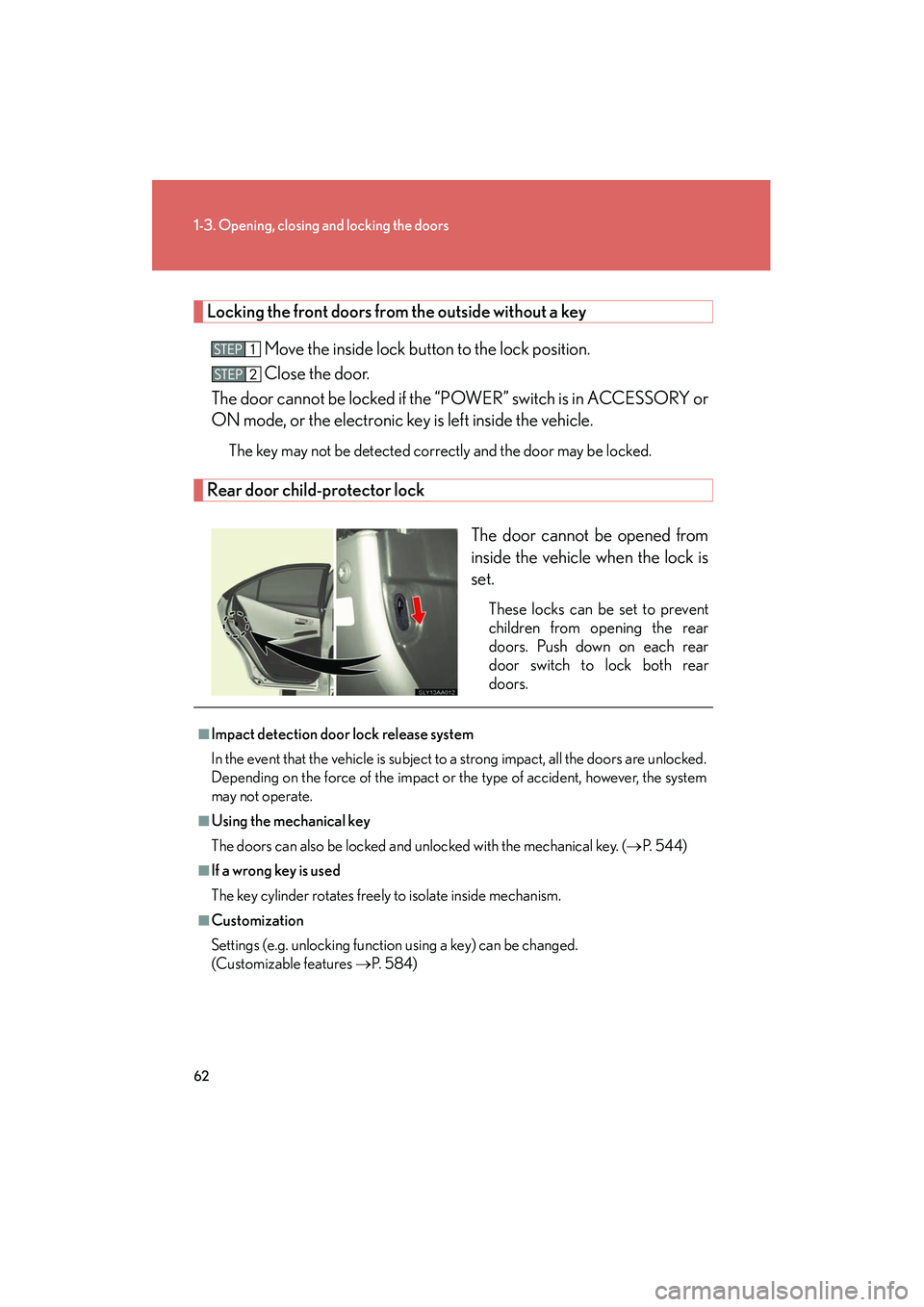 Lexus HS250h 2012 User Guide 62
1-3. Opening, closing and locking the doors
HS250h_U_75050U
Locking the front doors from the outside without a key
Move the inside lock button to the lock position.
Close the door.
The door cannot Lexus HS250h 2012 User Guide 62
1-3. Opening, closing and locking the doors
HS250h_U_75050U
Locking the front doors from the outside without a key
Move the inside lock button to the lock position.
Close the door.
The door cannot