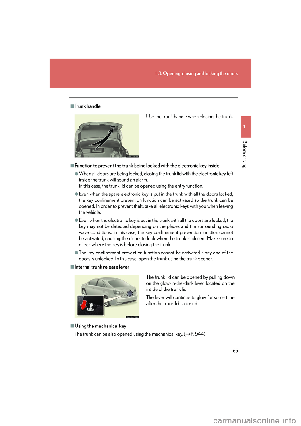 Lexus HS250h 2012 Owners Guide 65
1-3. Opening, closing and locking the doors
1
Before driving
HS250h_U_75050U
■Tr u n k h a n d l e
■Function to prevent the trunk being locked with the electronic key inside
●When all doors Lexus HS250h 2012 Owners Guide 65
1-3. Opening, closing and locking the doors
1
Before driving
HS250h_U_75050U
■Tr u n k h a n d l e
■Function to prevent the trunk being locked with the electronic key inside
●When all doors