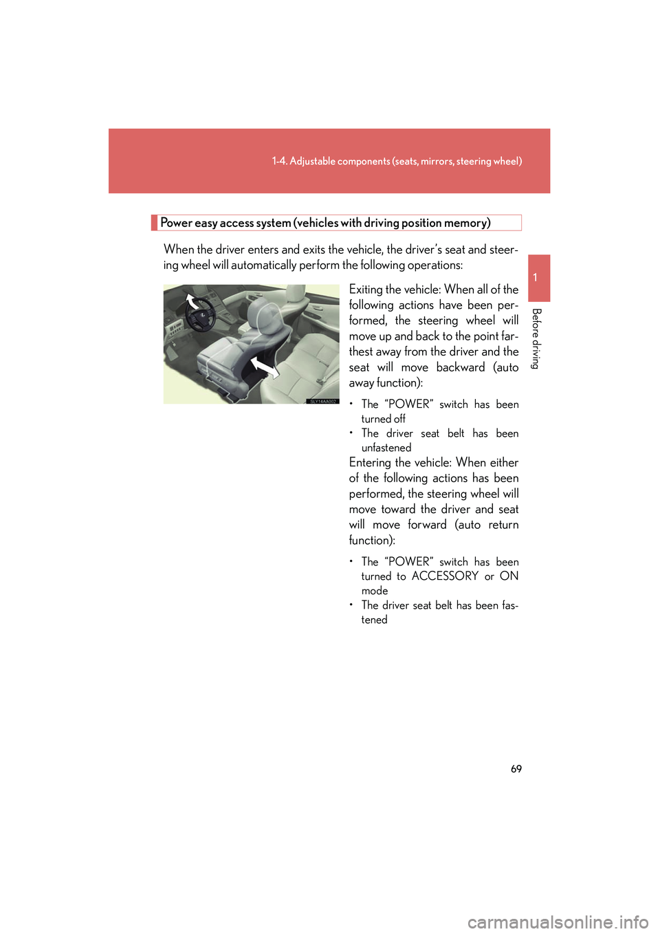 Lexus HS250h 2012 Repair Manual 69
1-4. Adjustable components (seats, mirrors, steering wheel)
1
Before driving
HS250h_U_75050U
Power easy access system (vehicles with driving position memory)
When the driver enters and exits the ve Lexus HS250h 2012 Repair Manual 69
1-4. Adjustable components (seats, mirrors, steering wheel)
1
Before driving
HS250h_U_75050U
Power easy access system (vehicles with driving position memory)
When the driver enters and exits the ve