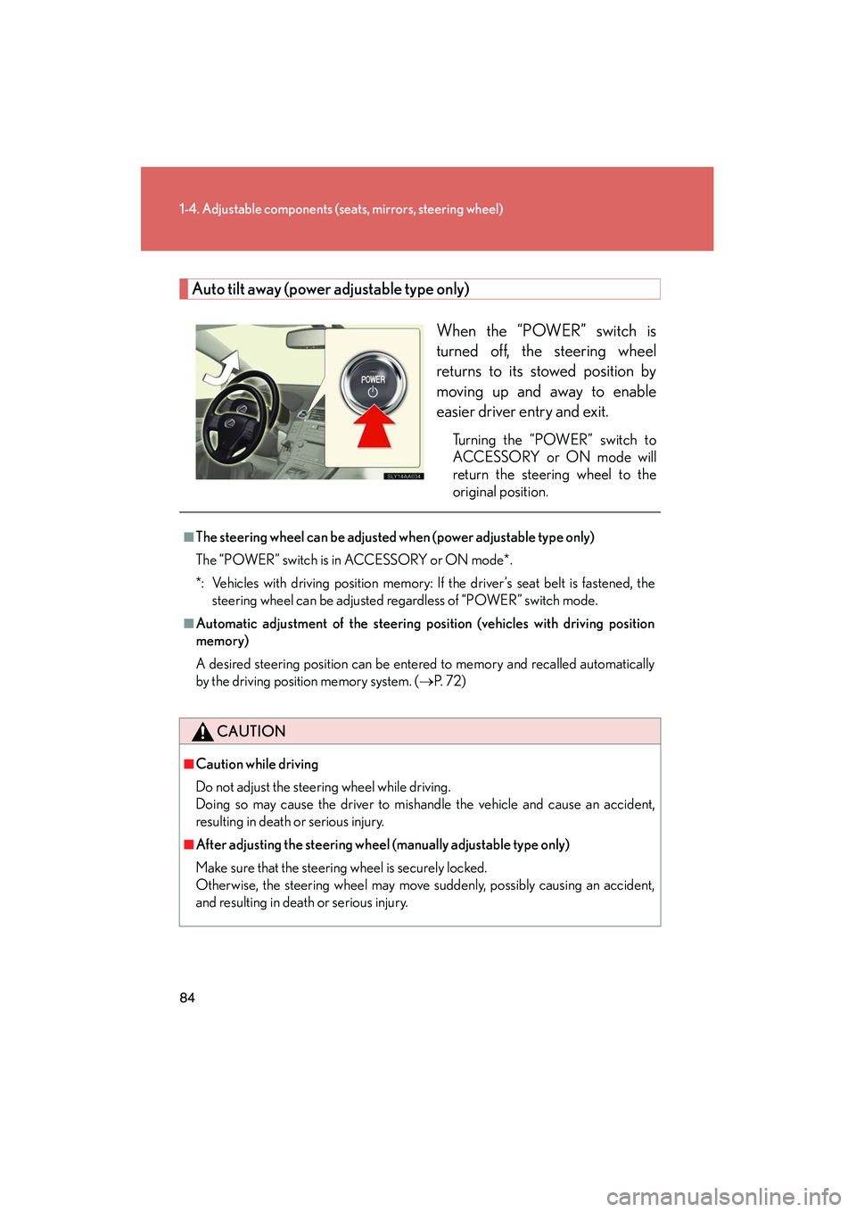 Lexus HS250h 2012 Manual Online 84
1-4. Adjustable components (seats, mirrors, steering wheel)
HS250h_U_75050U
Auto tilt away (power adjustable type only)
When the “POWER” switch is
turned off, the steering wheel
returns to its Lexus HS250h 2012 Manual Online 84
1-4. Adjustable components (seats, mirrors, steering wheel)
HS250h_U_75050U
Auto tilt away (power adjustable type only)
When the “POWER” switch is
turned off, the steering wheel
returns to its