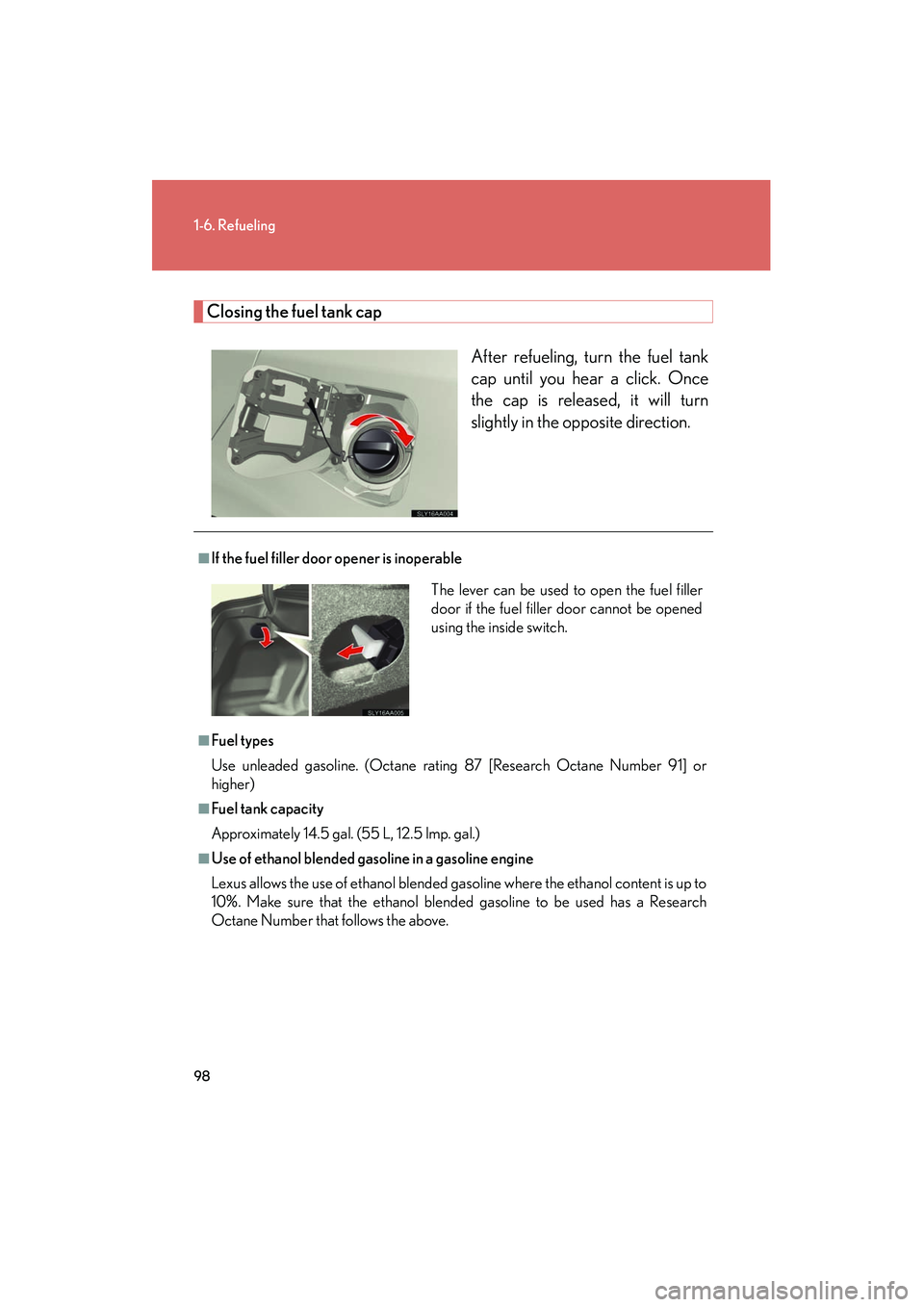 Lexus HS250h 2012 Owners Manual 98
1-6. Refueling
HS250h_U_75050U
Closing the fuel tank capAfter refueling, turn the fuel tank
cap until you hear a click. Once
the cap is released, it will turn
slightly in the opposite direction.
Lexus HS250h 2012 Owners Manual 98
1-6. Refueling
HS250h_U_75050U
Closing the fuel tank capAfter refueling, turn the fuel tank
cap until you hear a click. Once
the cap is released, it will turn
slightly in the opposite direction.