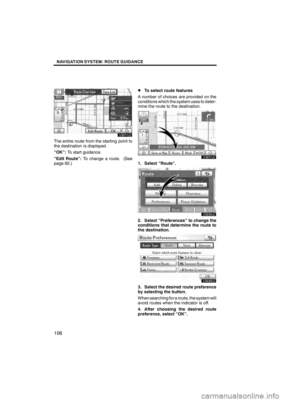 Lexus HS250h 2012  Navigation Manual NAVIGATION SYSTEM: ROUTE GUIDANCE
106
U3071LC
The entire route from the starting point to
the destination is displayed.
“OK”:To start guidance.
“Edit Route”: To change a route. (See
page 92.)
