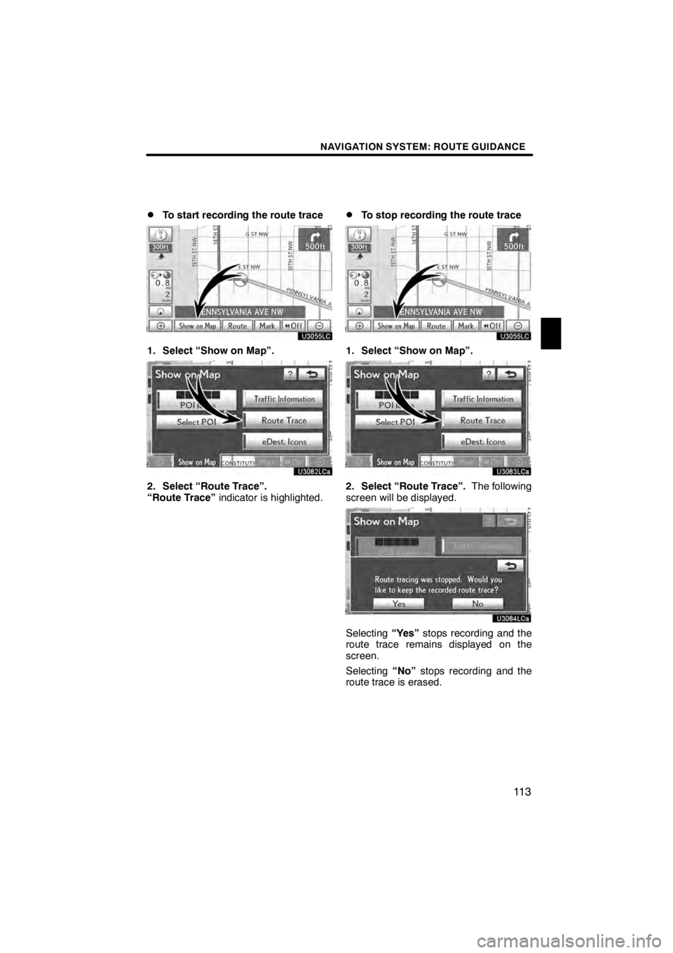Lexus HS250h 2012 Navigation Manual NAVIGATION SYSTEM: ROUTE GUIDANCE
11 3
D
To start recording the route trace
U3055LC
1. Select “Show on Map”.
U3082LCa
2. Select “Route Trace”.
“Route Trace”
indicator is highlighted.
DTo s Lexus HS250h 2012 Navigation Manual NAVIGATION SYSTEM: ROUTE GUIDANCE
11 3
D
To start recording the route trace
U3055LC
1. Select “Show on Map”.
U3082LCa
2. Select “Route Trace”.
“Route Trace”
indicator is highlighted.
DTo s