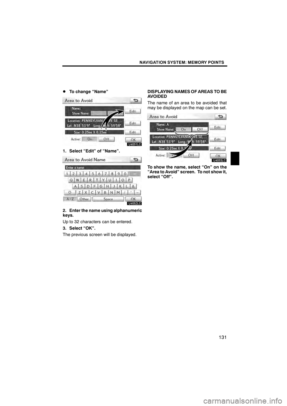 Lexus HS250h 2012  Navigation Manual NAVIGATION SYSTEM: MEMORY POINTS
131
D
To change “Name”
U4051LC
1. Select “Edit” of “Name”.
U4052LC
2. Enter the name using alphanumeric
keys.
Up to 32 characters can be entered.
3. Select